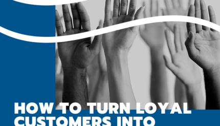 How To Turn Loyal Customers Into Raving Fans